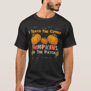 I Teach The Cutest Pumpkins In The Patch Teacher F T-Shirt