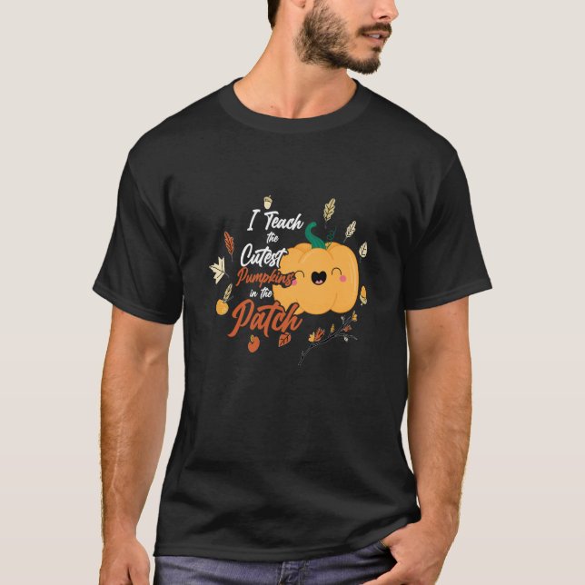 I Teach The Cutest Pumpkins In The Patch Teacher F T-Shirt (Front)