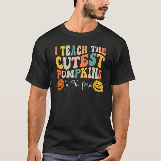 I Teach The Cutest Pumpkins In The Patch Teacher F T-Shirt (Front)