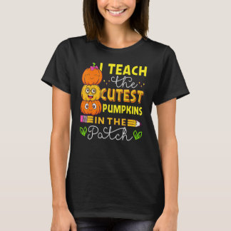I Teach The Cutest Pumpkins In The Patch Teacher F T-Shirt