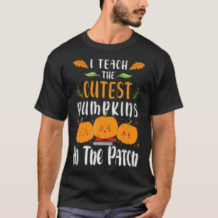 I Teach The Cutest Pumpkins In The Patch Teacher F T-Shirt