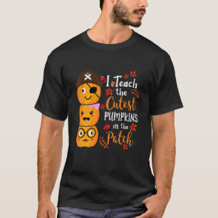 I Teach The Cutest Pumpkins In The Patch Teacher F T-Shirt