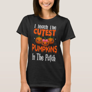 I Teach The Cutest Pumpkins In The Patch Teacher F T-Shirt