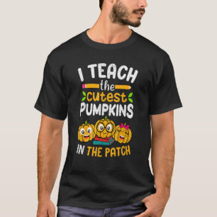 I Teach The Cutest Pumpkins In The Patch Teacher F T-Shirt