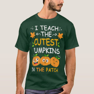 I Teach The Cutest Pumpkins In The Patch Teacher F T-Shirt