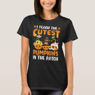 I Teach The Cutest Pumpkins In The Patch Teacher F T-Shirt