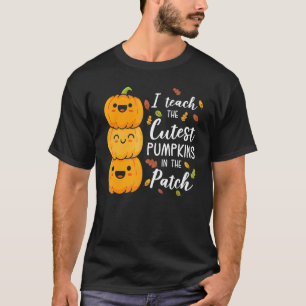 I Teach The Cutest Pumpkins In The Patch Teacher F T-Shirt