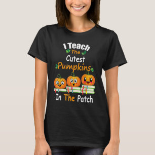 I Teach The Cutest Pumpkins In The Patch Teacher F T-Shirt