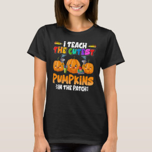 I Teach The Cutest Pumpkins In The Patch Teacher F T-Shirt