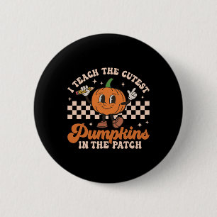 I Teach The Cutest Pumpkins In The Patch Teacher H 6 Cm Round Badge