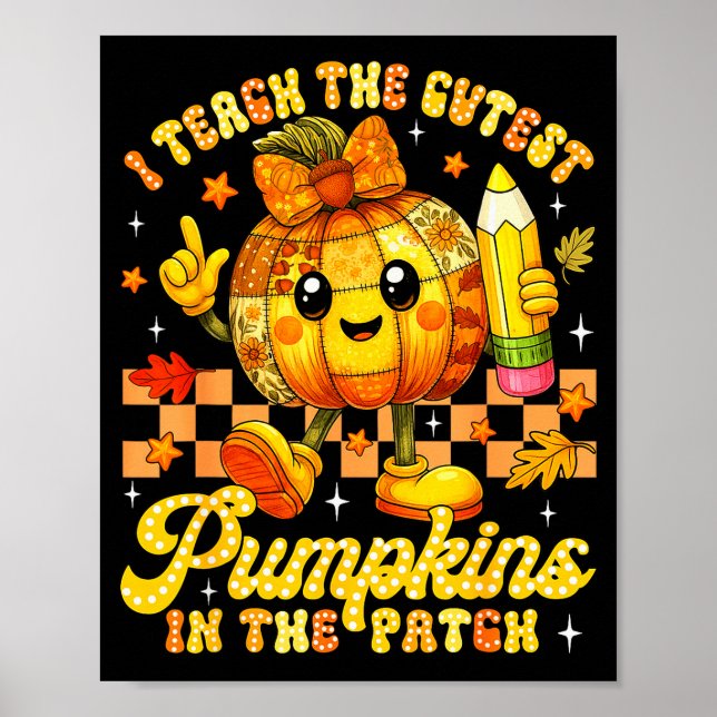 I Teach The Cutest Pumpkins In The Patch Teacher H Poster (Front)