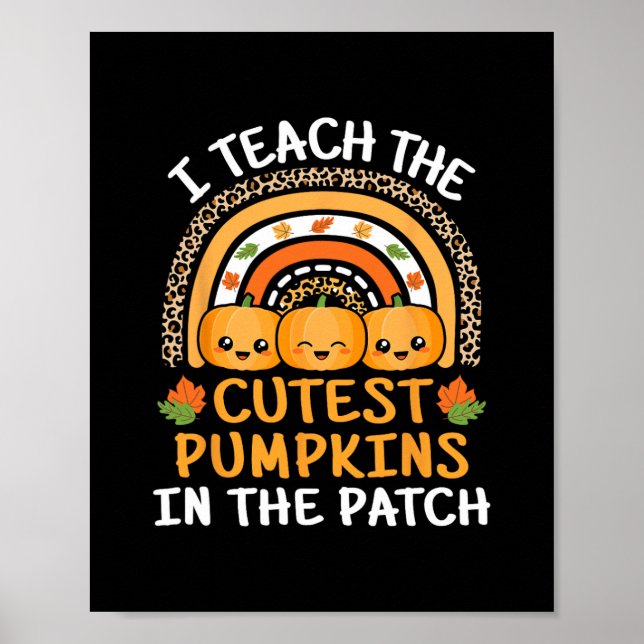 i teach the cutest pumpkins in the patch teacher h poster (Front)