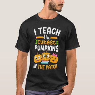 I Teach The Cutest Pumpkins In The Patch Teacher H T-Shirt