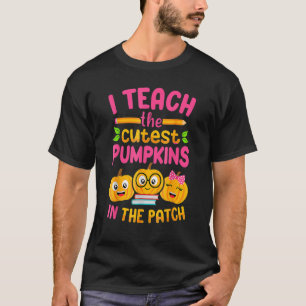 I Teach The Cutest Pumpkins In The Patch Teacher H T-Shirt