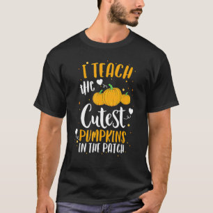 I Teach The Cutest Pumpkins In The Patch Teacher H T-Shirt