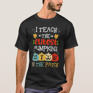 I Teach The Cutest Pumpkins In The Patch Teacher H T-Shirt