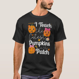 I Teach The Cutest Pumpkins In The Patch Teacher H T-Shirt