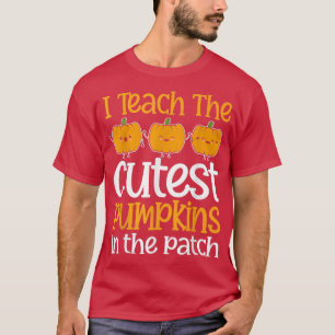 I Teach The Cutest Pumpkins In The Patch Teacher H T-Shirt