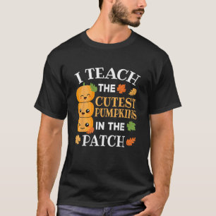 I Teach The Cutest Pumpkins In The Patch Teacher H T-Shirt