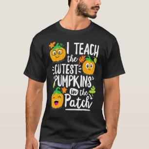 I Teach the Cutest Pumpkins in The Patch Teacher T-Shirt