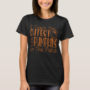 I Teach The Cutest Pumpkins In The Patch Teacher T-Shirt