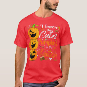 I Teach the Cutest Pumpkins The Patch Cute Hallowe T-Shirt