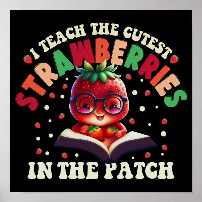 I Teach The Cutest Strawberries In The Patch Poster (Front)