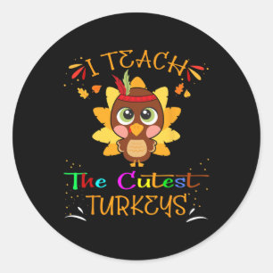 I Teach The Cutest Turkeys Funny Teacher Thanksgiv Classic Round Sticker