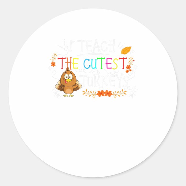 I Teach The Cutest Turkeys Funny Thanksgivin Classic Round Sticker (Front)