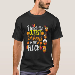 I Teach The Cutest Turkeys In The Flock Thanksgivi T-Shirt