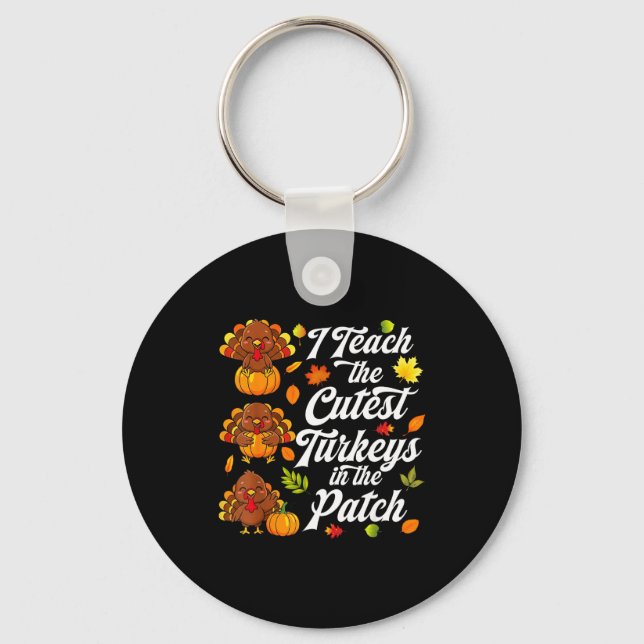 I Teach The Cutest Turkeys In The Patch  Key Ring (Front)