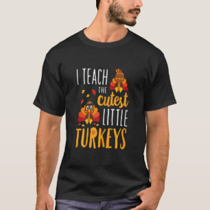 I Teach The Cutest Turkeys Shirt, Teacher Thanksgi T-Shirt