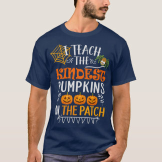 I Teach The Kindest Pumpkins In The Patch Teacher  T-Shirt