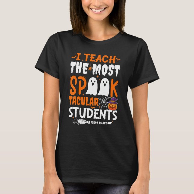 I Teach The Most Spook Tacular Students 1st Grade  T-Shirt (Front)