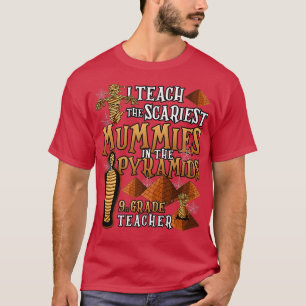 I Teach The Scariest Mummies Halloween 9th Grade T T-Shirt
