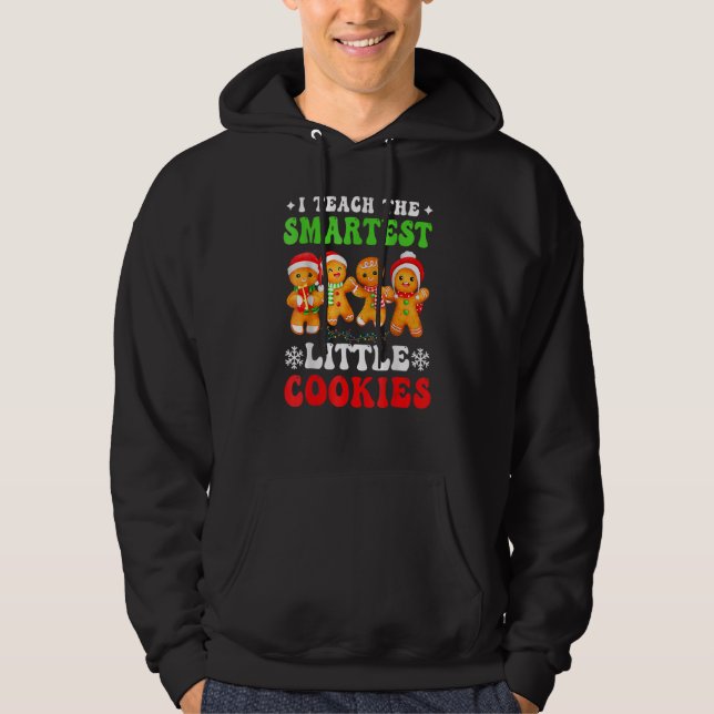 I Teach The Smartest Cookies Gingerbread Christmas Hoodie (Front)
