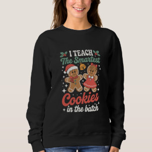 I Teach The Smartest Cookies In The Batch Teacher Sweatshirt
