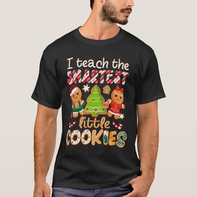 I Teach The Smartest Little Cookies Teacher Christ T-Shirt (Front)