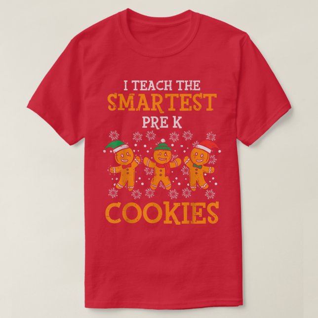 I Teach The Smartest Prek Cookies Pre K Teacher Ch T-Shirt (Design Front)