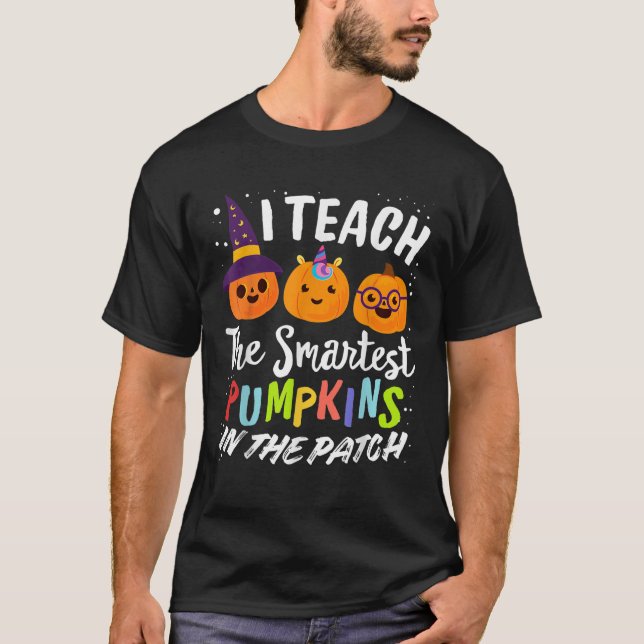 I Teach The Smartest Pumpkins The Patch Teacher Fa T-Shirt (Front)