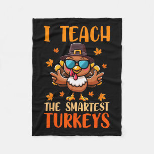I Teach The Smartest Turkeys Thanksgiving Proud Te Fleece Blanket