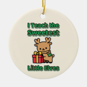 I Teach the Sweetest Little Elves Teacher Ceramic Tree Decoration