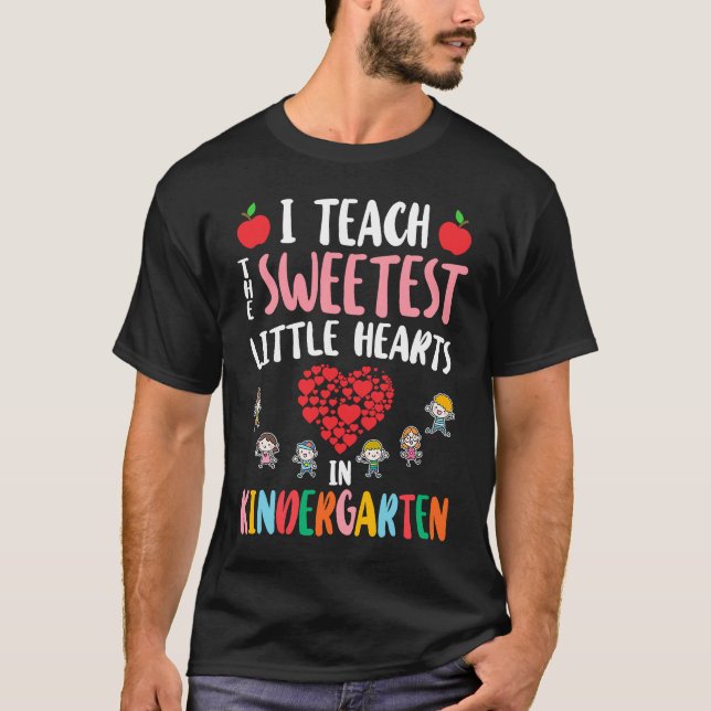 I Teach The Sweetest Little Hearts in Kindergarten T-Shirt (Front)
