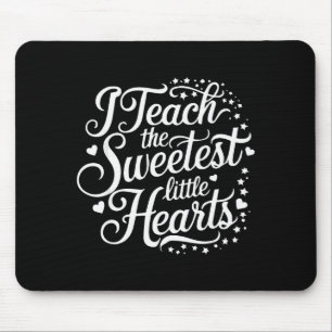 I Teach The Sweetest Little Hearts Valentines Day Mouse Mat