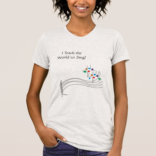 I Teach the World to Sing Tee Shirt (Front)