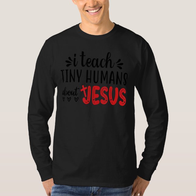 I Teach Tiny Humans About Jesus 3 T-Shirt (Front)