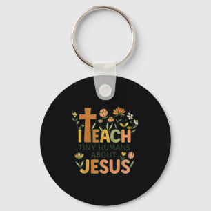 I Teach Tiny Humans About Jesus Christian Teacher  Key Ring
