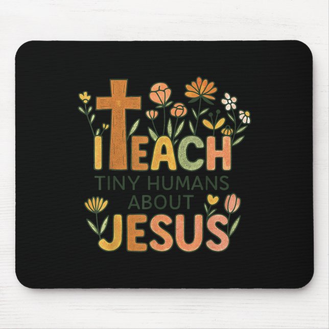 I Teach Tiny Humans About Jesus Christian Teacher  Mouse Mat (Front)