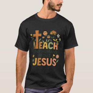 I Teach Tiny Humans About Jesus Christian Teacher  T-Shirt
