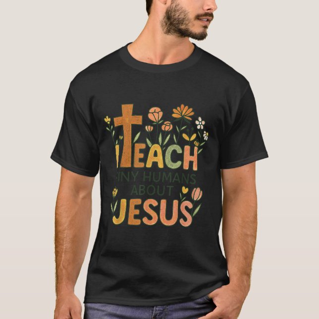 I Teach Tiny Humans About Jesus Christian Teacher  T-Shirt (Front)